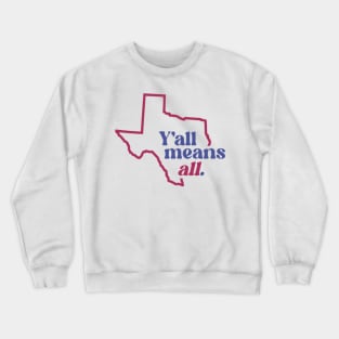 Retro Texas Y'all Means All // Inclusivity LGBT Rights Crewneck Sweatshirt